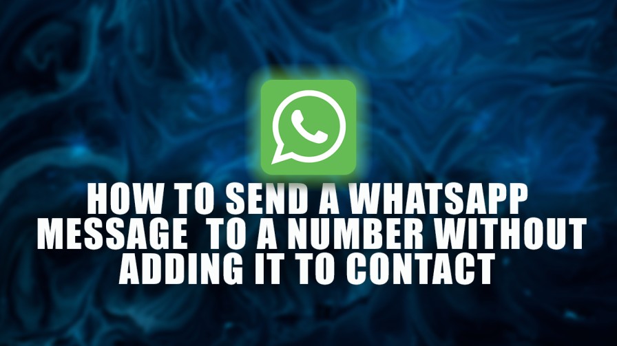 How to send a WhatsApp Message to a Number Without Adding it to a Contact