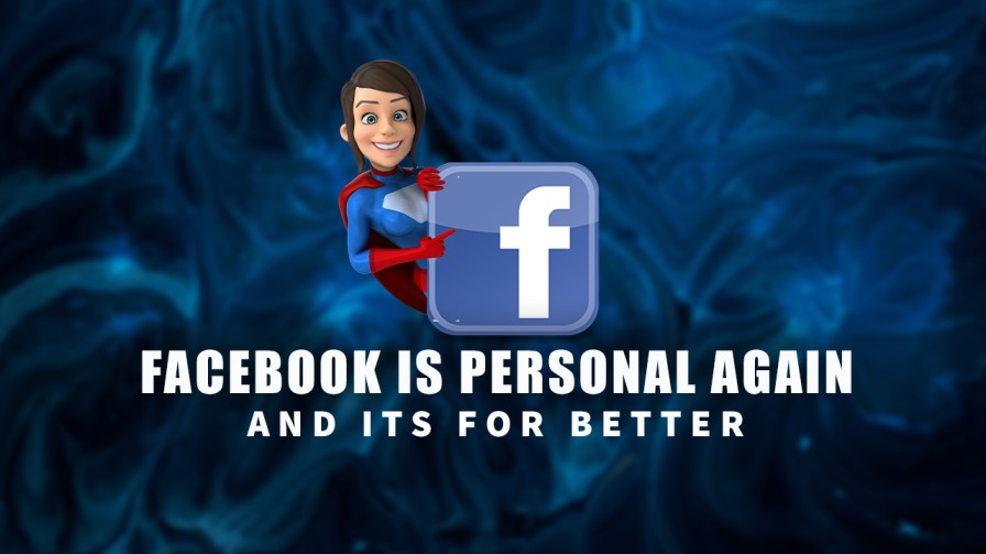 Facebook Is Personal Again And Its For Better :)